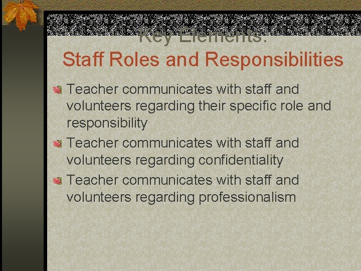 Key Elements: Staff Roles and Responsibilities Teacher communicates with staff and volunteers regarding their