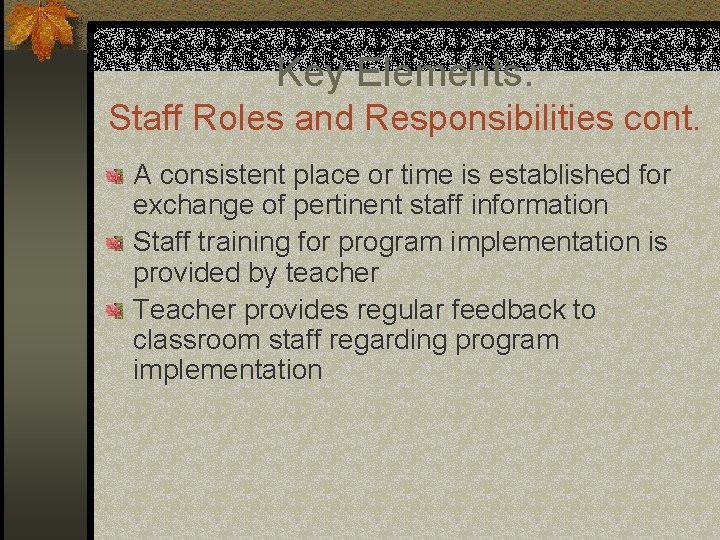 Key Elements: Staff Roles and Responsibilities cont. A consistent place or time is established