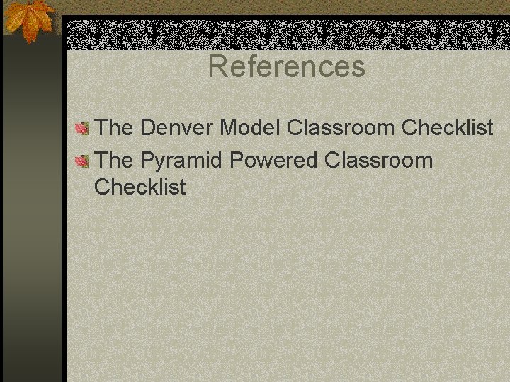 References The Denver Model Classroom Checklist The Pyramid Powered Classroom Checklist 