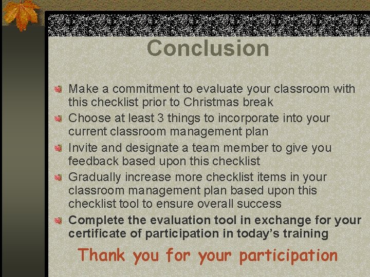 Conclusion Make a commitment to evaluate your classroom with this checklist prior to Christmas