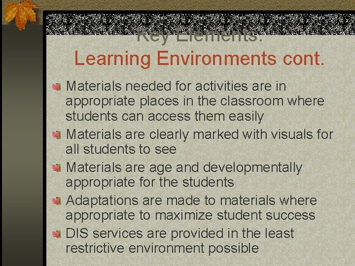 Key Elements: Learning Environments cont. Materials needed for activities are in appropriate places in