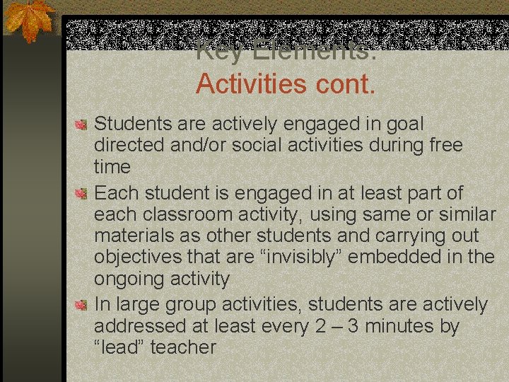 Key Elements: Activities cont. Students are actively engaged in goal directed and/or social activities