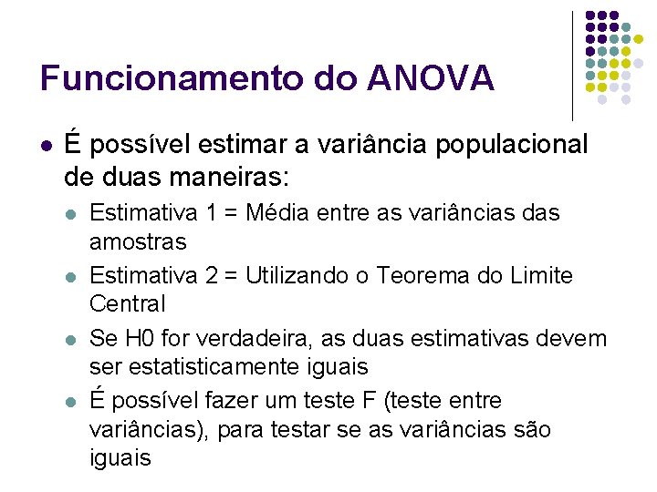 Funcionamento do ANOVA l É possível estimar a variância populacional de duas maneiras: l