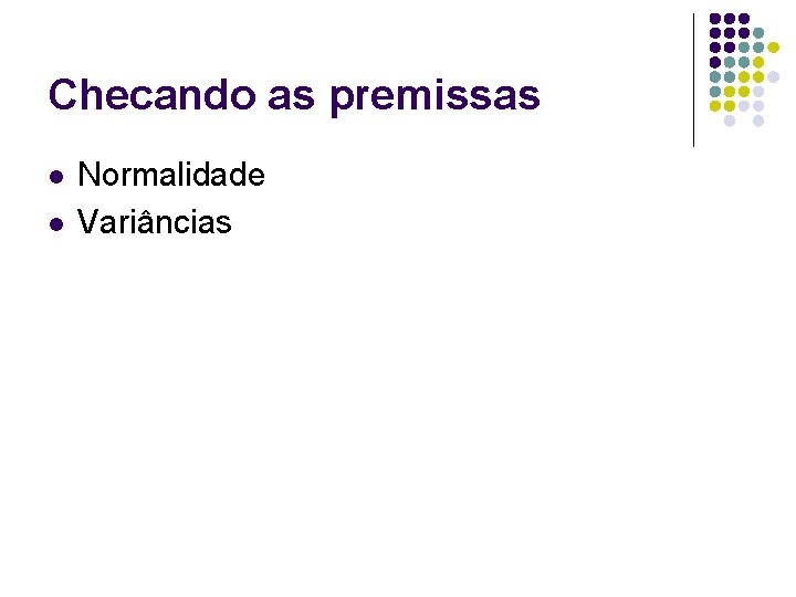Checando as premissas l l Normalidade Variâncias 