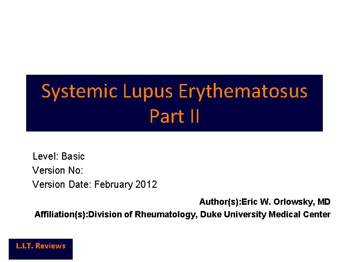 Systemic Lupus Erythematosus Part II Level: Basic Version No: Version Date: February 2012 Author(s):