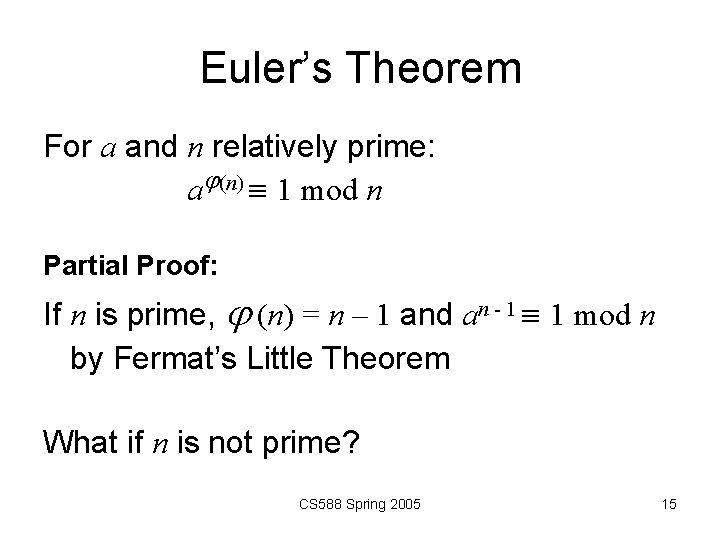 Euler’s Theorem For a and n relatively prime: a (n) 1 mod n Partial