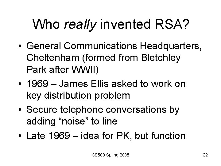 Who really invented RSA? • General Communications Headquarters, Cheltenham (formed from Bletchley Park after