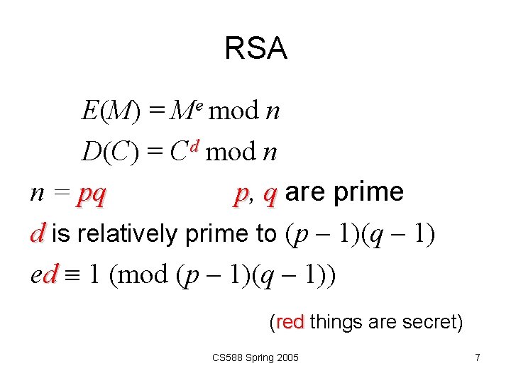 RSA E(M) = Me mod n D(C) = Cd mod n n = pq