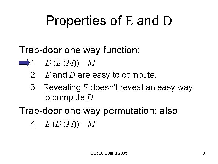 Properties of E and D Trap-door one way function: 1. D (E (M)) =