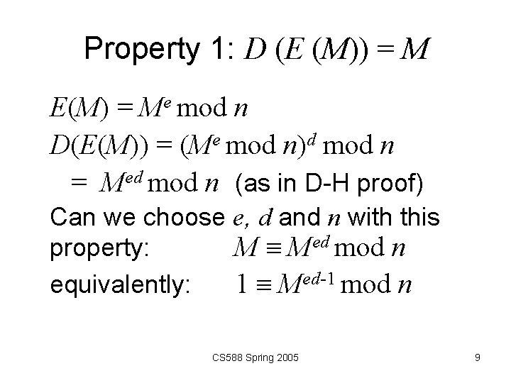 Property 1: D (E (M)) = M E(M) = Me mod n D(E(M)) =