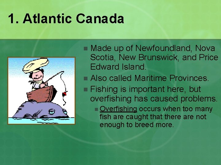 1. Atlantic Canada Made up of Newfoundland, Nova Scotia, New Brunswick, and Price Edward