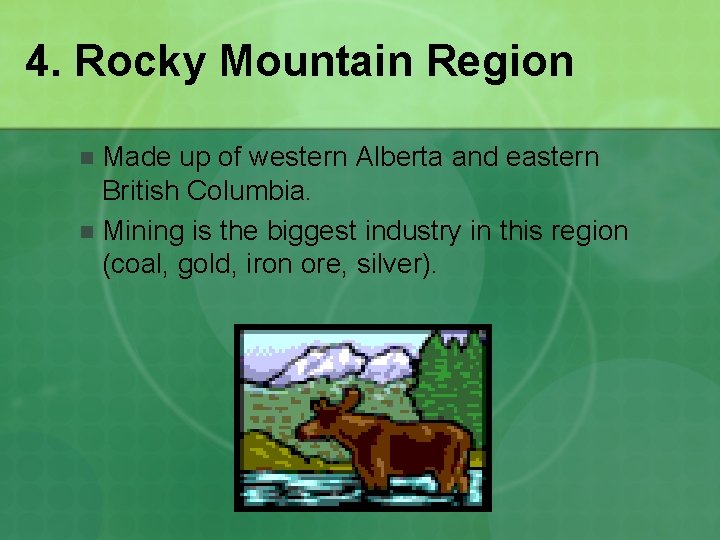 4. Rocky Mountain Region Made up of western Alberta and eastern British Columbia. n