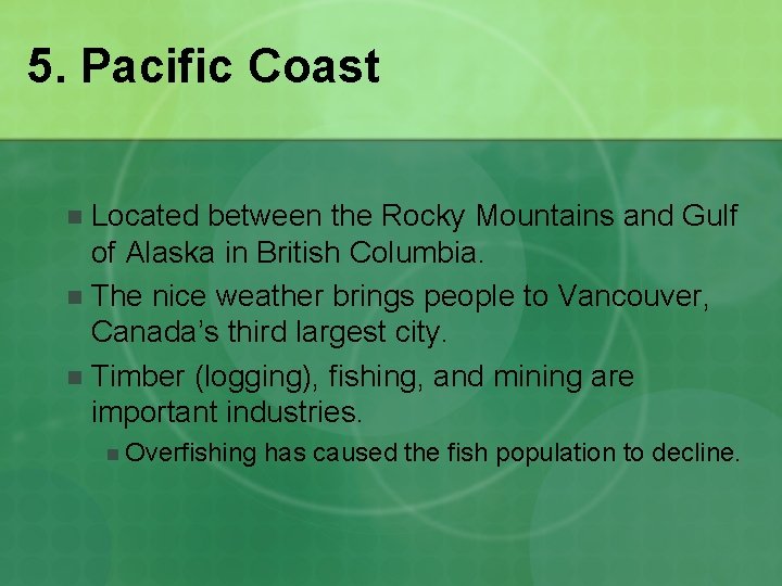 5. Pacific Coast Located between the Rocky Mountains and Gulf of Alaska in British