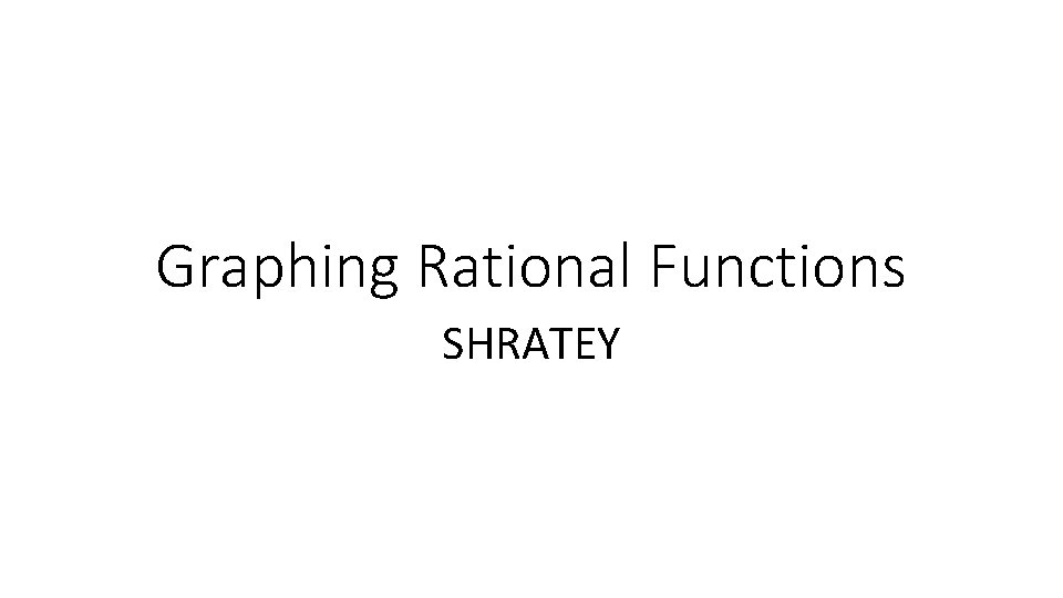 Graphing Rational Functions SHRATEY 