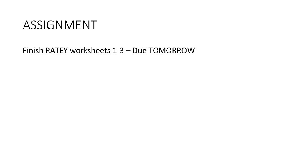 ASSIGNMENT Finish RATEY worksheets 1 -3 – Due TOMORROW 