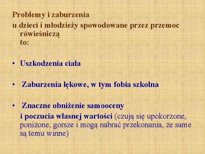 Problemy i zaburzenia u dzieci i młodzieży spowodowane przez przemoc rówieśniczą to: • Uszkodzenia Problemy i zaburzenia u dzieci i młodzieży spowodowane przez przemoc rówieśniczą to: • Uszkodzenia