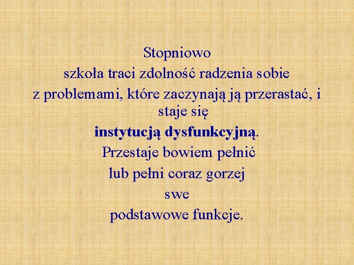 Stopniowo szkoła traci zdolność radzenia sobie z problemami, które zaczynają ją przerastać, i staje Stopniowo szkoła traci zdolność radzenia sobie z problemami, które zaczynają ją przerastać, i staje