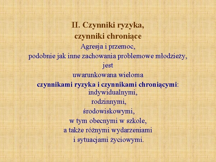 II. Czynniki ryzyka, czynniki chroniące Agresja i przemoc, podobnie jak inne zachowania problemowe młodzieży,