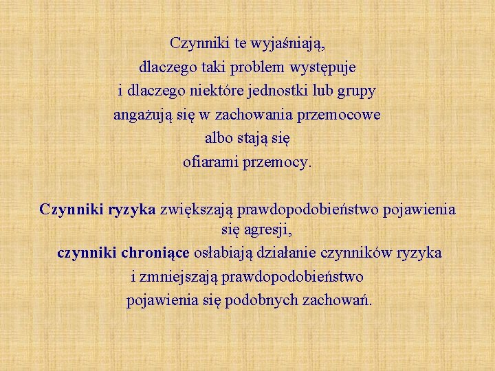 Czynniki te wyjaśniają, dlaczego taki problem występuje i dlaczego niektóre jednostki lub grupy angażują