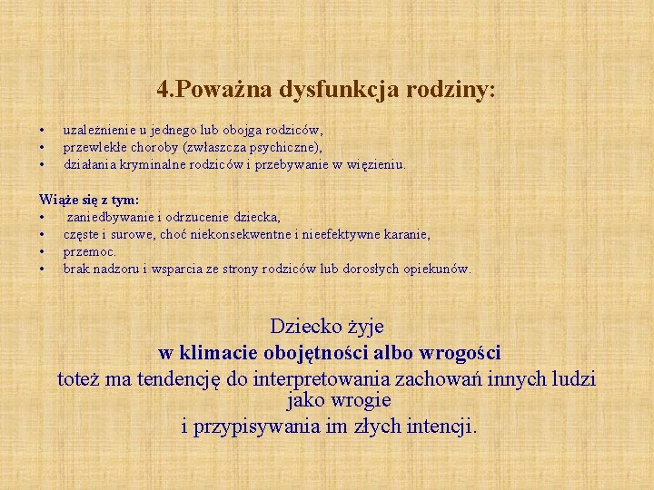 4. Poważna dysfunkcja rodziny: • • • uzależnienie u jednego lub obojga rodziców, przewlekłe