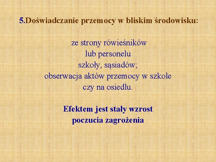 5. Doświadczanie przemocy w bliskim środowisku: ze strony rówieśników lub personelu szkoły, sąsiadów; obserwacja