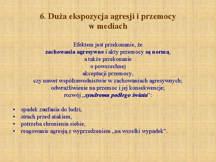 6. Duża ekspozycja agresji i przemocy w mediach Efektem jest przekonanie, że zachowania agresywne