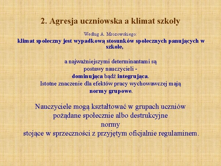 2. Agresja uczniowska a klimat szkoły Według A. Mrozowskiego: klimat społeczny jest wypadkową stosunków