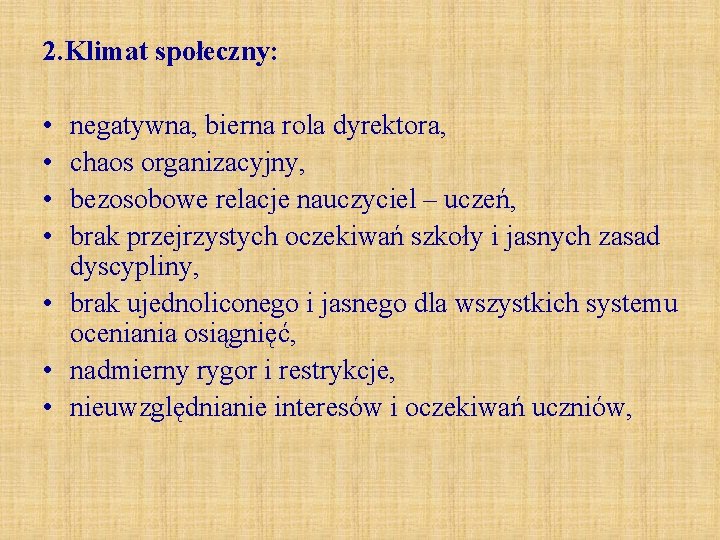 2. Klimat społeczny: • • negatywna, bierna rola dyrektora, chaos organizacyjny, bezosobowe relacje nauczyciel 2. Klimat społeczny: • • negatywna, bierna rola dyrektora, chaos organizacyjny, bezosobowe relacje nauczyciel