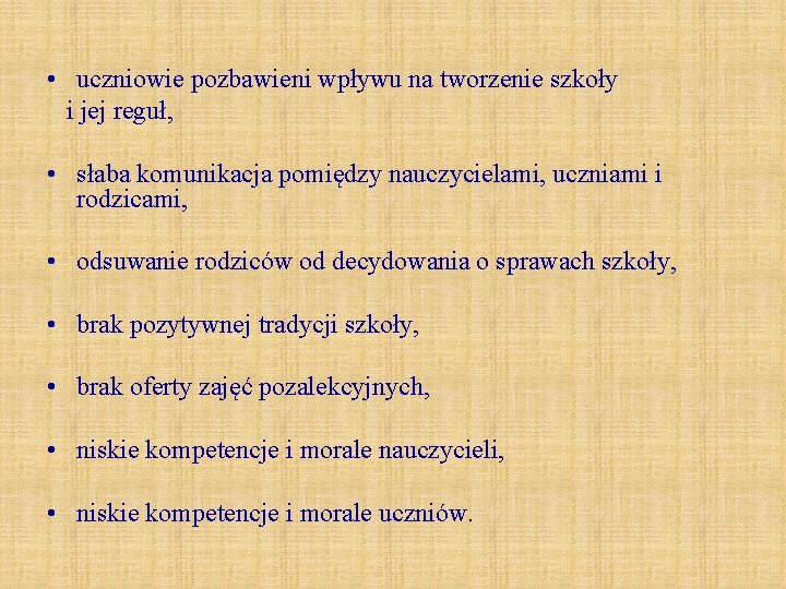  • uczniowie pozbawieni wpływu na tworzenie szkoły i jej reguł, • słaba komunikacja