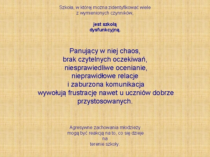 Szkoła, w której można zidentyfikować wiele z wymienionych czynników, jest szkołą dysfunkcyjną. Panujący w