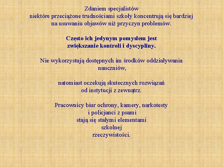 Zdaniem specjalistów niektóre przeciążone trudnościami szkoły koncentrują się bardziej na usuwaniu objawów niż przyczyn Zdaniem specjalistów niektóre przeciążone trudnościami szkoły koncentrują się bardziej na usuwaniu objawów niż przyczyn