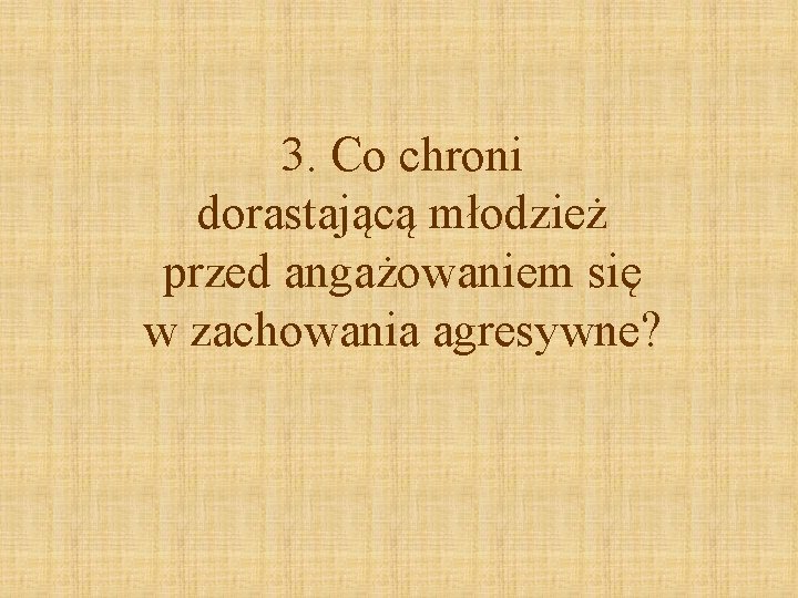 3. Co chroni dorastającą młodzież przed angażowaniem się w zachowania agresywne? 