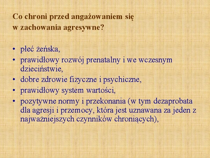 Co chroni przed angażowaniem się w zachowania agresywne? • płeć żeńska, • prawidłowy rozwój