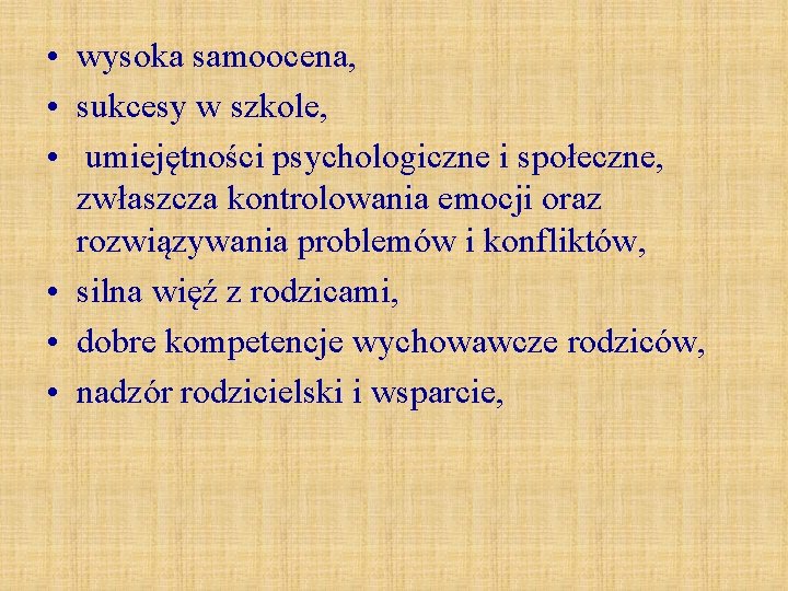 • wysoka samoocena, • sukcesy w szkole, • umiejętności psychologiczne i społeczne, zwłaszcza • wysoka samoocena, • sukcesy w szkole, • umiejętności psychologiczne i społeczne, zwłaszcza