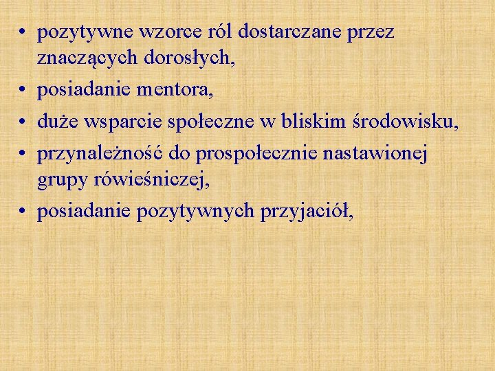 • pozytywne wzorce ról dostarczane przez znaczących dorosłych, • posiadanie mentora, • duże • pozytywne wzorce ról dostarczane przez znaczących dorosłych, • posiadanie mentora, • duże