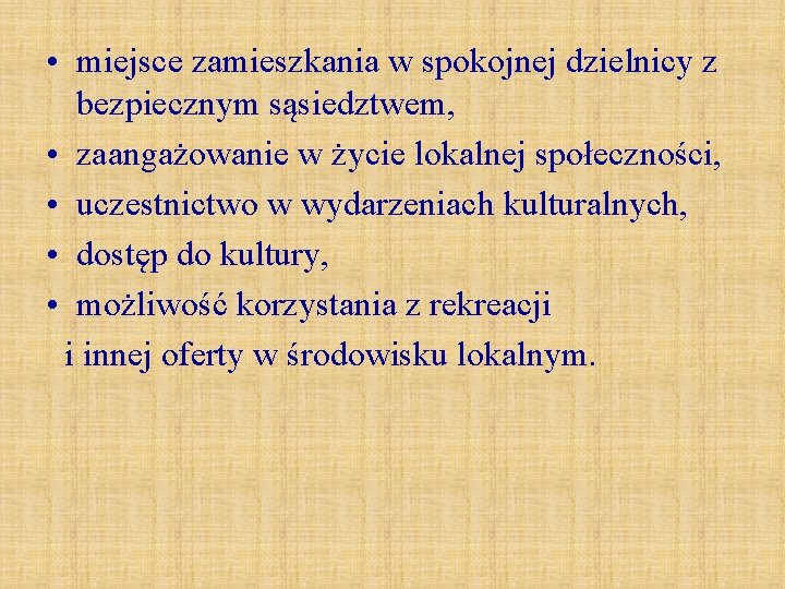  • miejsce zamieszkania w spokojnej dzielnicy z bezpiecznym sąsiedztwem, • zaangażowanie w życie