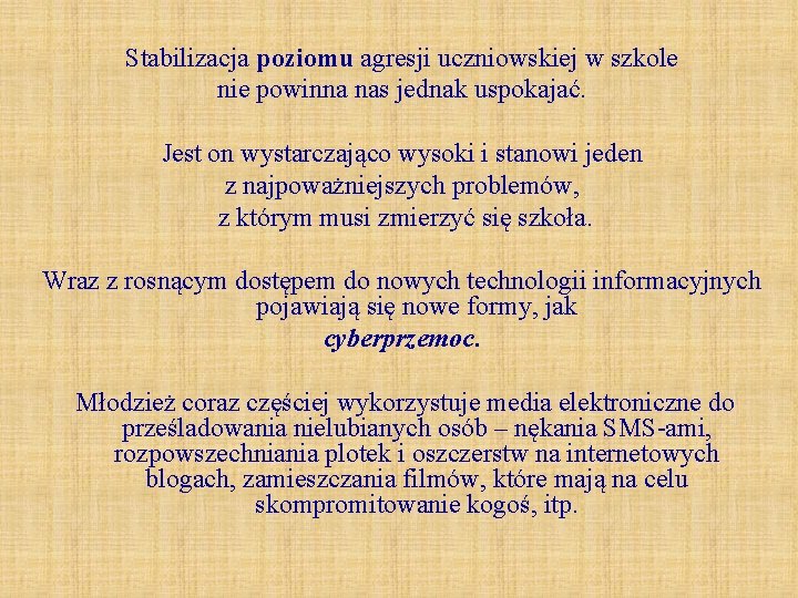 Stabilizacja poziomu agresji uczniowskiej w szkole nie powinna nas jednak uspokajać. Jest on wystarczająco