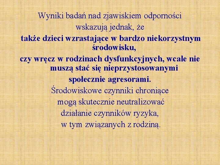 Wyniki badań nad zjawiskiem odporności wskazują jednak, że także dzieci wzrastające w bardzo niekorzystnym