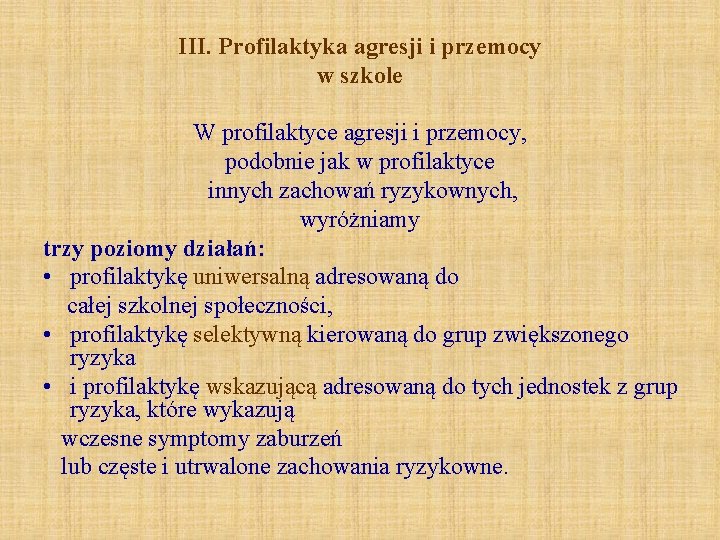 III. Profilaktyka agresji i przemocy w szkole W profilaktyce agresji i przemocy, podobnie jak