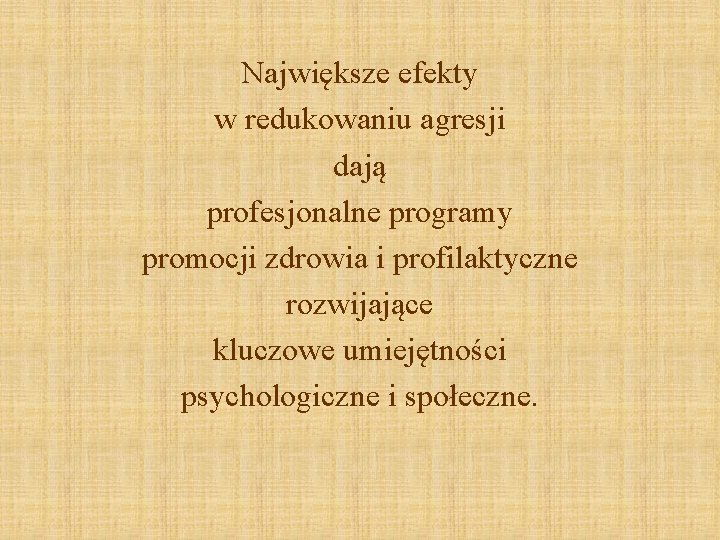 Największe efekty w redukowaniu agresji dają profesjonalne programy promocji zdrowia i profilaktyczne rozwijające kluczowe