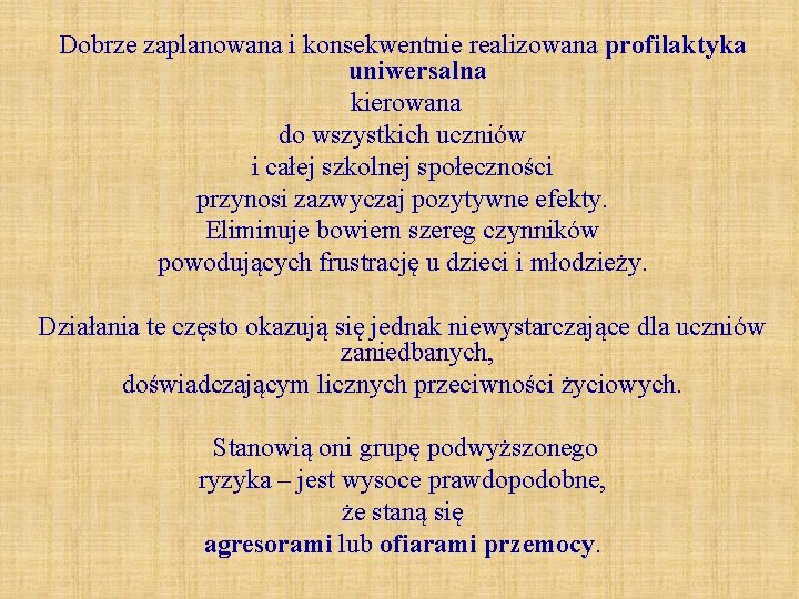 Dobrze zaplanowana i konsekwentnie realizowana profilaktyka uniwersalna kierowana do wszystkich uczniów i całej szkolnej