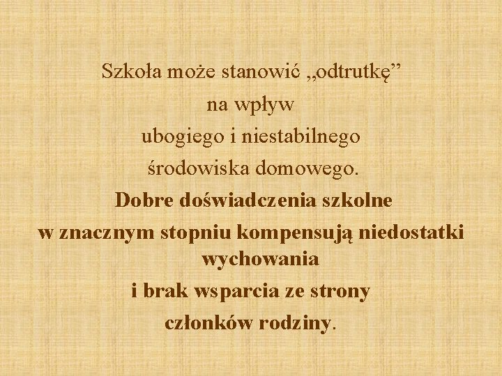 Szkoła może stanowić „odtrutkę” na wpływ ubogiego i niestabilnego środowiska domowego. Dobre doświadczenia szkolne