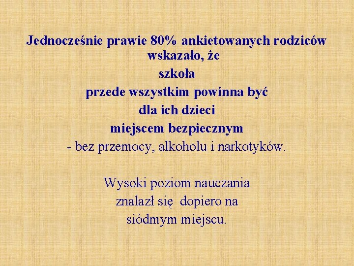 Jednocześnie prawie 80% ankietowanych rodziców wskazało, że szkoła przede wszystkim powinna być dla ich