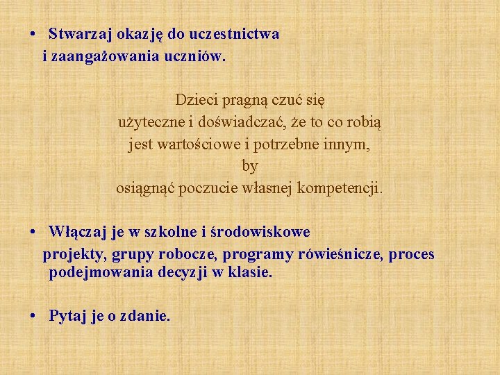  • Stwarzaj okazję do uczestnictwa i zaangażowania uczniów. Dzieci pragną czuć się użyteczne