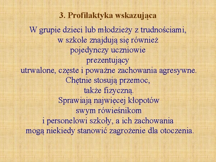 3. Profilaktyka wskazująca W grupie dzieci lub młodzieży z trudnościami, w szkole znajdują się 3. Profilaktyka wskazująca W grupie dzieci lub młodzieży z trudnościami, w szkole znajdują się