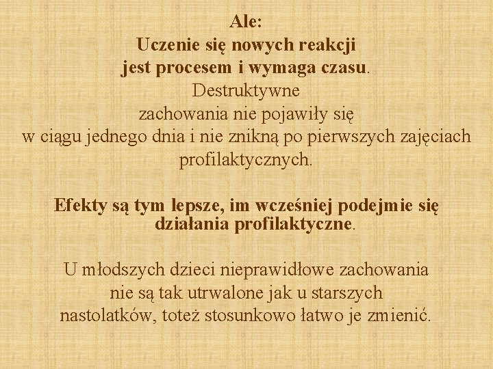 Ale: Uczenie się nowych reakcji jest procesem i wymaga czasu. Destruktywne zachowania nie pojawiły