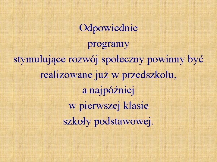 Odpowiednie programy stymulujące rozwój społeczny powinny być realizowane już w przedszkolu, a najpóźniej w