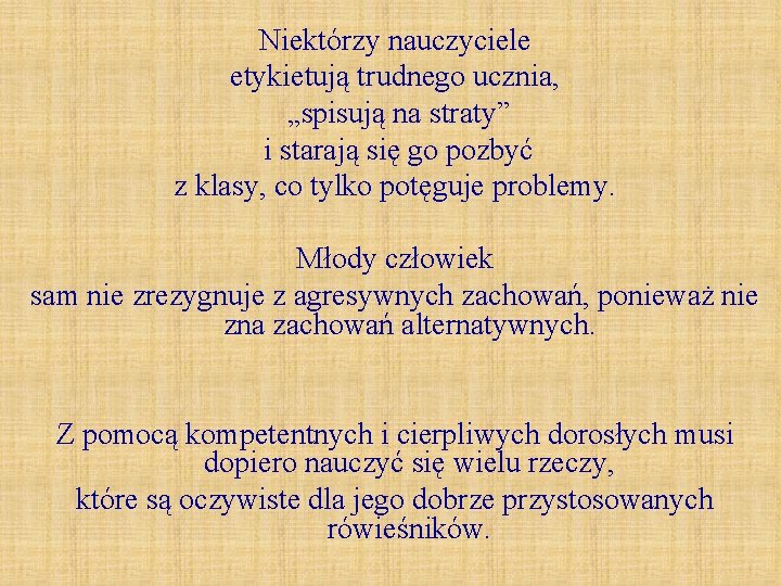 Niektórzy nauczyciele etykietują trudnego ucznia, „spisują na straty” i starają się go pozbyć z