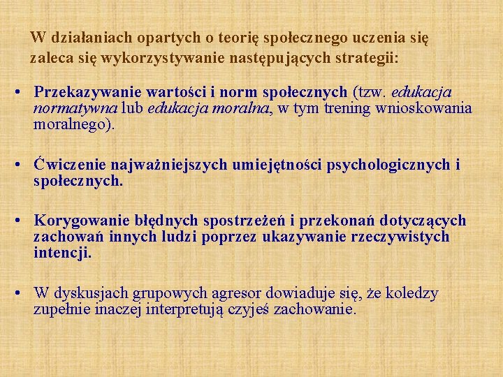 W działaniach opartych o teorię społecznego uczenia się zaleca się wykorzystywanie następujących strategii: • W działaniach opartych o teorię społecznego uczenia się zaleca się wykorzystywanie następujących strategii: •