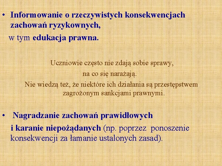  • Informowanie o rzeczywistych konsekwencjach zachowań ryzykownych, w tym edukacja prawna. Uczniowie często